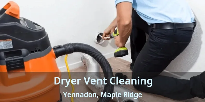 Dryer Vent Cleaning Yennadon, Maple Ridge - BC
