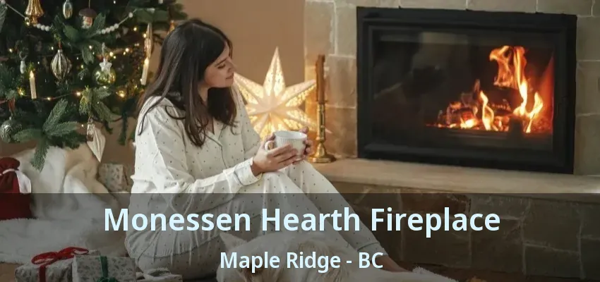Monessen Hearth Fireplace Maple Ridge - BC